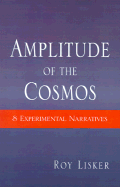 Amplitude of the Cosmos: 8 Experimental Narratives