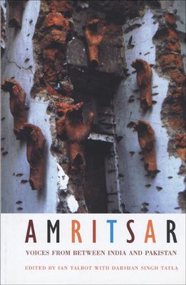 Amritsar: Voices from Between India and Pakistan - Talbot, Ian (Editor), and Tatla, Darshan Singh (Editor)