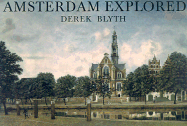 Amsterdam Explored - Blyth, Derek