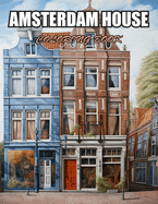 Amsterdam House Coloring Book: 100+ Designs for Stress Relief, Relaxation, and Creativity