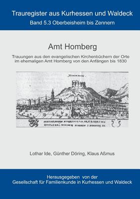 Amt Homberg: Band 5.3 Oberbeisheim bis Zennern - Ide, Lothar, and Dring, G?nther, and A?mus, Klaus