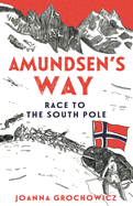 Amundsen'S Way: The Race to the South Pole