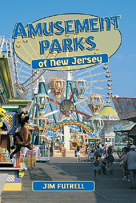 Amusement Parks of New Jersey - Futrell, Jim