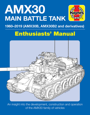 AMX30 Main Battle Tank Manual: The AMX30 family of vehicles, 1956 to 2018 - Robinson, M.P., and Seignon, Thomas, Colonel