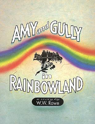 Amy and Gully in Rainbowland - Rowe, William Woodin