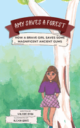 Amy Saves a Forest: How a Brave Girl Saves Some Magnificent Ancient Gums