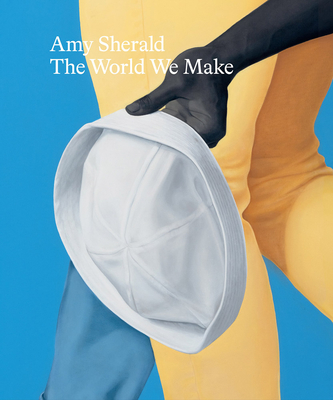 Amy Sherald: The World We Make - Sherald, Amy, and Quashie, Kevin (Text by), and Sorkin, Jenni (Text by)