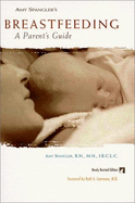 Amy Spangler's Breastfeeding: A Parent's Guide - Spangler, Amy, and Gromada, Karen, and Black, Rebecca