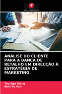 Anlise Do Cliente Para a Banca de Retalho Em Direc??o ? Estrat?gia de Marketing