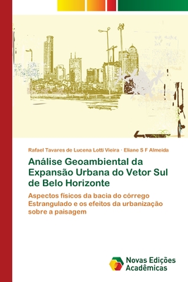 Anlise Geoambiental da Expans?o Urbana do Vetor Sul de Belo Horizonte - Tavares de Lucena Lotti Vieira, Rafael, and S F Almeida, Eliane