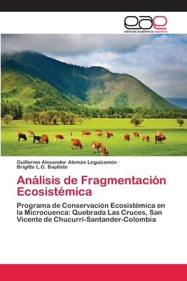 Anlisis de Fragmentaci?n Ecosist?mica - Alemn Leguizam?n, Guillermo Alexander, and Baptiste, Brigitte L G