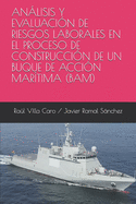 Anlisis Y Evaluaci?n de Riesgos Laborales En El Proceso de Construcci?n de Un Buque de Acci?n Mar?tima (Bam)