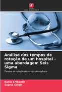 Anlise dos tempos de rotao de um hospital - uma abordagem Seis Sigma