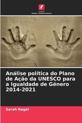 Anlise poltica do Plano de Ao da UNESCO para a Igualdade de Gnero 2014-2021 - Nagel, Sarah