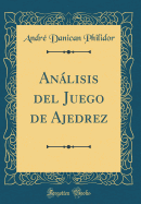 Anlisis del Juego de Ajedrez (Classic Reprint)