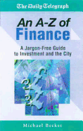 An A - Z of Finance: A Jargon Free Guide to Investment and the City