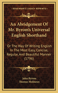 An Abridgement of Mr. Byrom's Universal English Shorthand: Or the Way of Writing English in the Most Easy, Concise, Regular, and Beautiful Manner (1796)