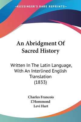 An Abridgment of Sacred History: Written in the Latin Language, with an Interlined English Translation (1833) - L'Hommond, Charles Francois, and Hart, Levi (Translated by)