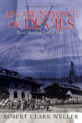 An Abundance of Devils: Book Two: Just East of Eden - Weller, Robert Clark