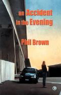 An Accident in the Evening - Brown, Phil, Professor