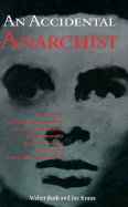 An Accidental Anarchist: How the Killing OA a Humble Jewish Immigrant by Chicago's Chief of Police Exposed the Conflict Between Law & Order and Civil Rights in Early 20th-Century America - Roth, Walter, and Kraus, Joe, Ph.D.