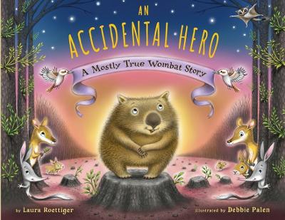 An Accidental Hero: A Mostly True Wombat Story - Roettiger, Laura