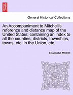 An Accompaniment to Mitchell's Reference and Distance Map of the United States: Containing an Index of All the Counties, Districts, Townships, Towns, &C., in the Union