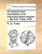 An Account and Description of an Improved Steam-Engine: ... by N.D. Falck, M.D