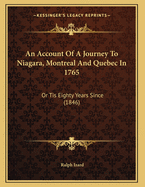 An Account of a Journey to Niagara, Montreal and Quebec in 1765: Or Tis Eighty Years Since (1846)