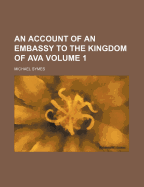 An Account of an Embassy to the Kingdom of Ava; Volume 1