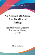 An Account Of Askern And Its Mineral Springs: Together With A Sketch Of The Natural History (1842)