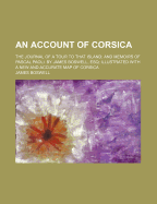 An Account of Corsica: The Journal of a Tour to That Island; And Memoirs of Pascal Paoli