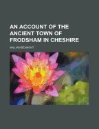 An Account of the Ancient Town of Frodsham in Cheshire