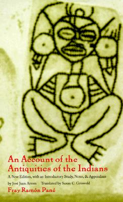 An Account of the Antiquities of the Indians: A New Edition, with an Introductory Study, Notes, and Appendices by Jos Juan Arrom - Pan, Fray Ramon