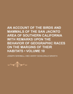 An Account of the Birds and Mammals of the San Jacinto Area of Southern California: With Remarks Upon the Behavior of Geographic Races on the Margins of Their Habitats (Classic Reprint)