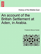 An Account of the British Settlement at Aden, in Arabia.
