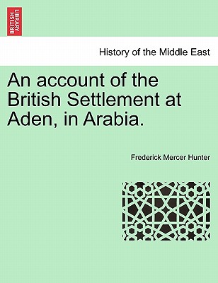 An Account of the British Settlement at Aden, in Arabia. - Hunter, Frederick Mercer