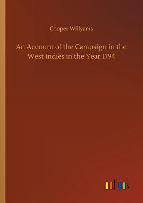 An Account of the Campaign in the West Indies in the Year 1794 - Willyams, Cooper