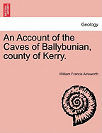 An Account of the Caves of Ballybunian, County of Kerry. - Ainsworth, William Francis