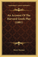 An Account of the Harvard Greek Play (1881)