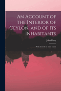 An Account of the Interior of Ceylon, and of Its Inhabitants: With Travels in That Island