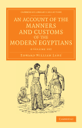 An Account of the Manners and Customs of the Modern Egyptians 2 Volume Set: Written in Egypt during the Years 1833, -34, and -35, Partly from Notes Made during a Former Visit to that Country in the Years 1825, -26, -27 and -28