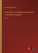 An Account of the Manners and Customs of the Modern Egyptians: Vol. 2