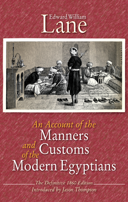 An Account of the Manners and Customs of the Modern Egyptians - Lane, Edward William, and Thompson, Jason (Introduction by)