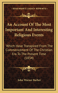 An Account Of The Most Important And Interesting Religious Events: Which Have Transpired From The Commencement Of The Christian Era To The Present Time (1834)