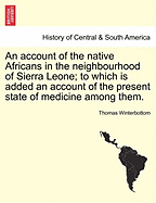 An Account of the Native Africans in the Neighbourhood of Sierra Leone; To Which Is Added an Account of the Present State of Medicine Among Them. Vol. II.