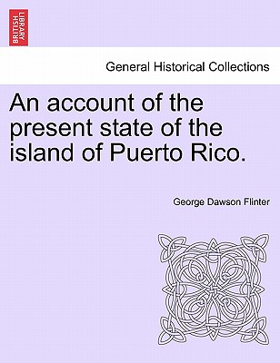 An Account of the Present State of the Island of Puerto Rico. - Flinter, George Dawson