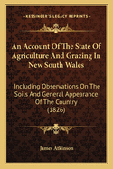 An Account of the State of Agriculture and Grazing in New South Wales: Including Observations on the Soils and General Appearance of the Country (1826)