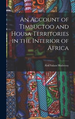 An Account of Timbuctoo and Housa Territories in the Interior of Africa - Shabeeny, Abd Salam