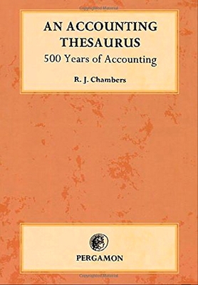 An Accounting Thesaurus: 500 Years of Accounting - Chambers, Richard L (Editor)